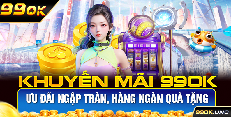 Khuyến Mãi 99ok – Ưu Đãi Ngập Tràn, Hàng Ngàn Quà Tặng