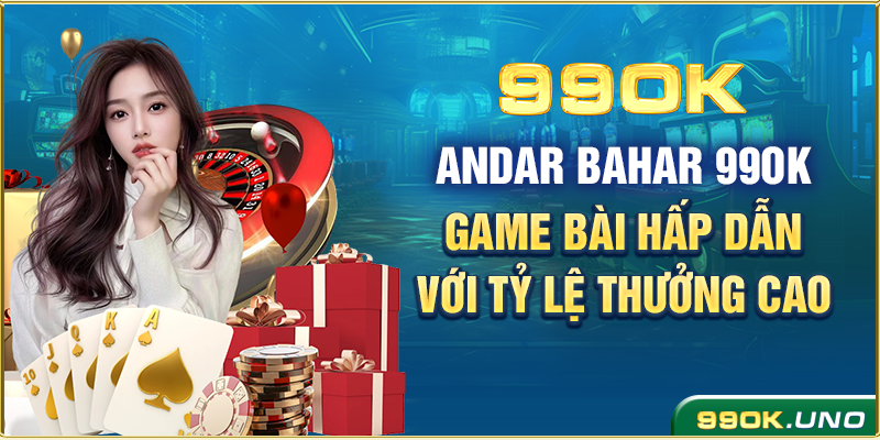 Andar Bahar 99ok – Game Bài Hấp Dẫn Với Tỷ Lệ Thưởng Cao