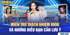 Miễn Trừ Trách Nhiệm 99ok Và Những Điều Bạn Cần Lưu Ý