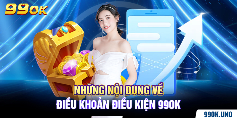 Những nội dung về điều khoản điều kiện 99ok