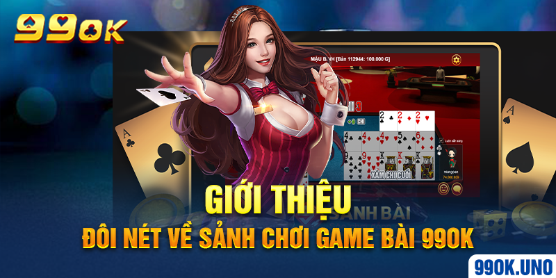 Giới thiệu đôi nét về sảnh chơi game bài 99ok