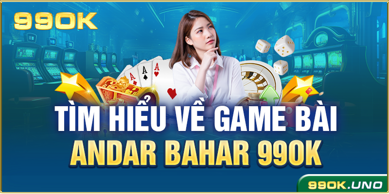 Tìm hiểu về game bài Andar Bahar 99ok