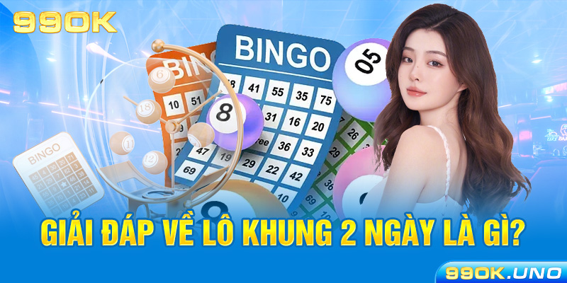 Giải đáp về lô khung 2 ngày là gì?