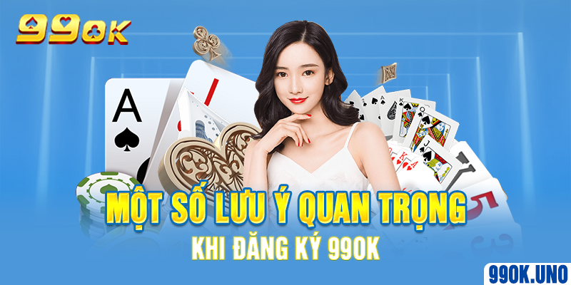 Một số lưu ý quan trọng khi đăng ký 99ok