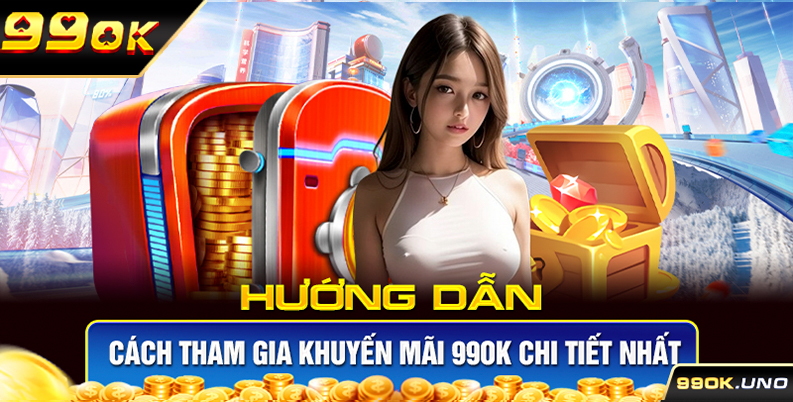 Hướng dẫn cách tham gia khuyến mãi 99ok chi tiết nhất