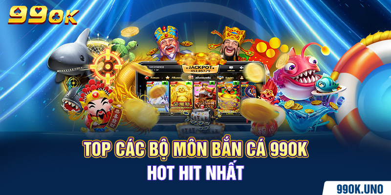 Top các bộ môn bắn cá 99ok hot hit nhất