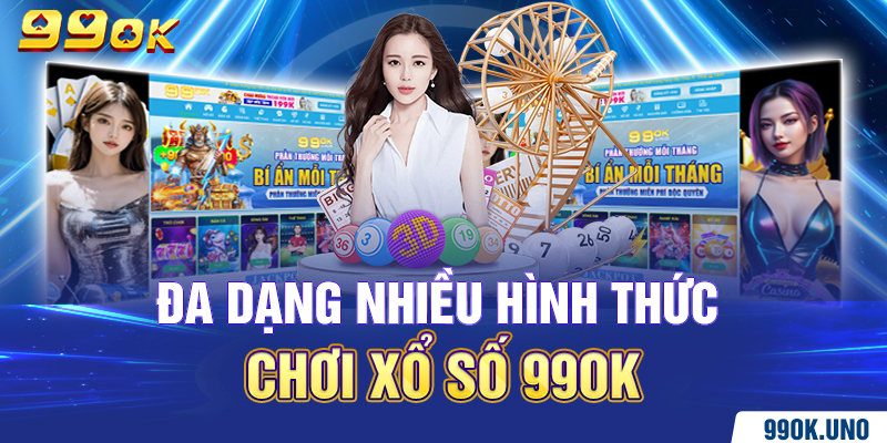 Đa dạng nhiều hình thức chơi xổ số 99ok