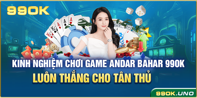 Kinh nghiệm chơi game Andar Bahar 99ok luôn thắng cho tân thủ