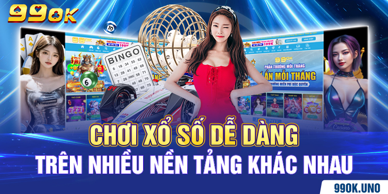 Chơi xổ số dễ dàng trên nhiều nền tảng khác nhau