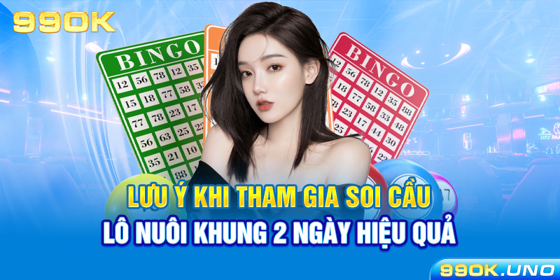 Lưu ý khi tham gia soi cầu lô nuôi khung 2 ngày hiệu quả