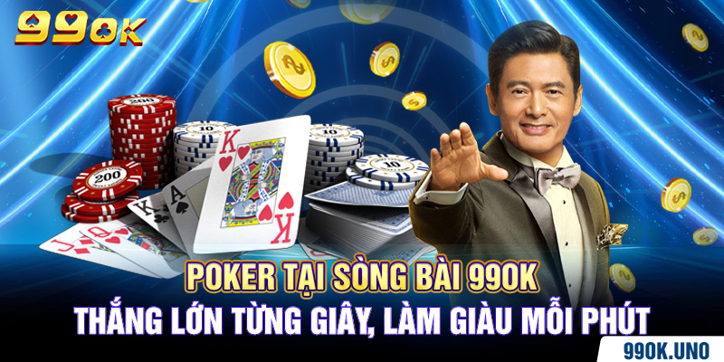 Poker tại sòng bài 99ok – Thắng lớn từng giây, làm giàu mỗi phút