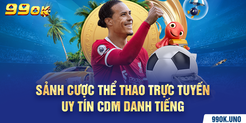 Sảnh cược thể thao trực tuyến uy tín CDM danh tiếng