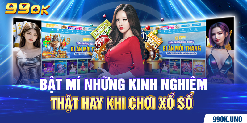 Bật mí những kinh nghiệm thật hay khi chơi xổ số