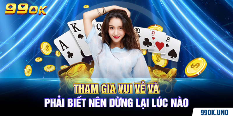 Tham gia vui vẻ và phải biết nên dừng lại lúc nào