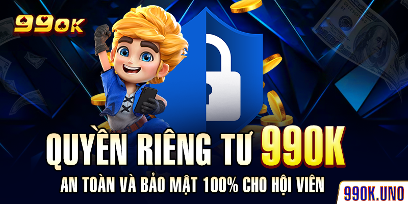 Quyền Riêng Tư 99ok – An Toàn Và Bảo Mật 100% Cho Hội Viên