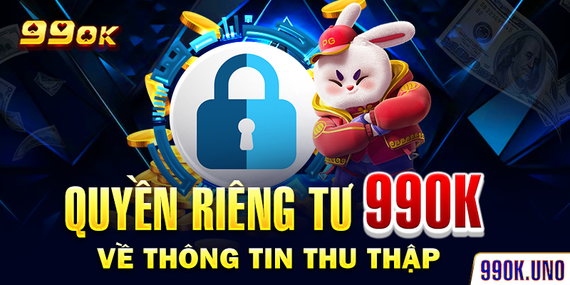 Quyền riêng tư 99ok về thông tin thu thập