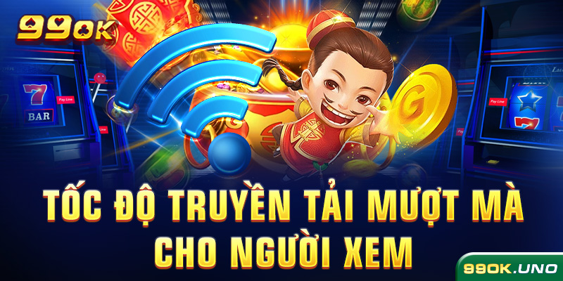 Tốc độ truyền tải mượt mà cho người xem