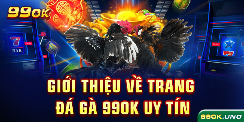 Giới thiệu về trang đá gà 99ok uy tín