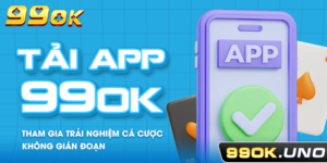 Tải App 99ok – Tham Gia Trải Nghiệm Cá Cược Không Gián Đoạn