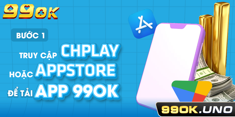 Bước 1: Truy cập CH Play hoặc App Store để tải app 99ok