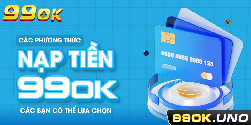 Các phương thức nạp tiền 99ok các bạn có thể lựa chọn