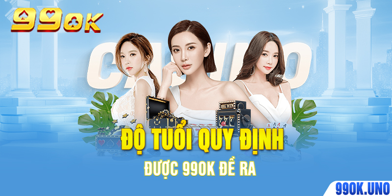 Độ tuổi quy định được 99ok đề ra