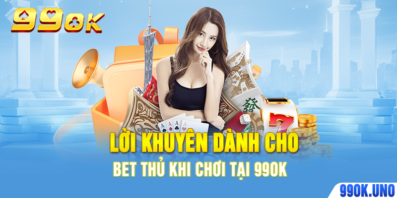 Lời khuyên dành cho bet thủ khi chơi tại 99ok