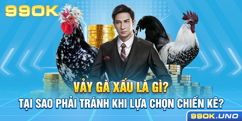 Vảy gà xấu là gì? Tại sao phải tránh khi lựa chọn chiến kê?