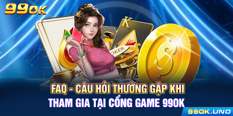 FAQ - Câu hỏi thường gặp khi tham gia tại cổng game 99ok