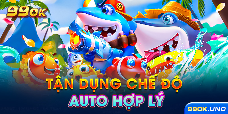 Tận dụng chế độ auto hợp lý